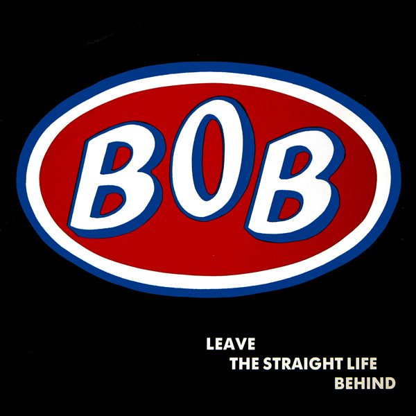 BOB - Leave The Straight Life Behind, 1991