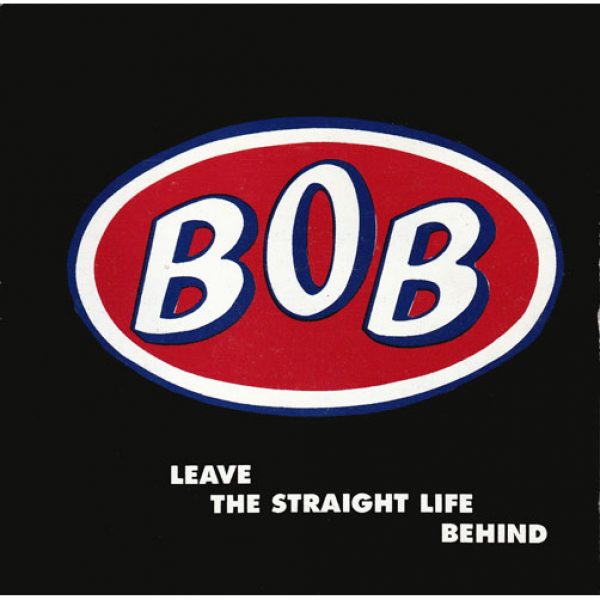 BOB - Leave The Straight Life Behind, 1991